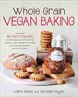 Whole Grain Vegan Baking: More than 100 Tasty Recipes for